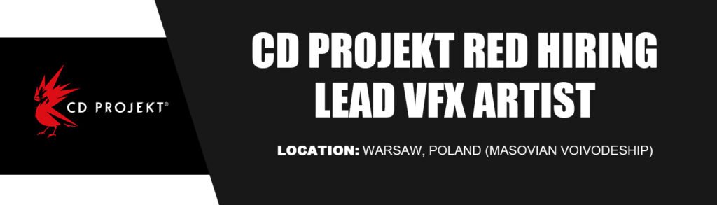 CD PROJEKT RED HIRING LEAD VFX ARTIST CD PROJEKT RED HIRING LEAD VFX ARTIST