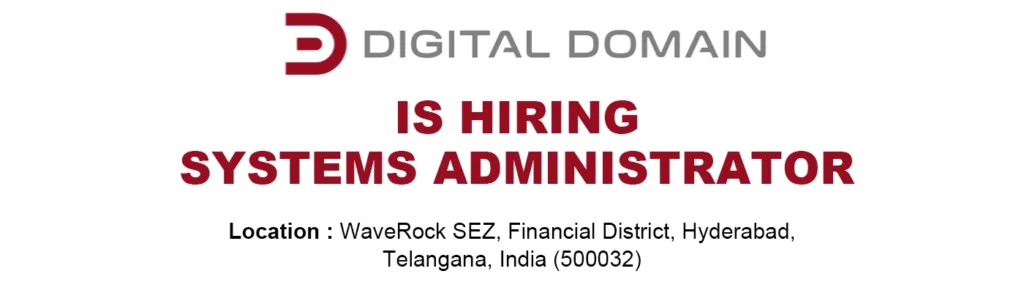 Systems Administrators job at Digital Domain, HYD