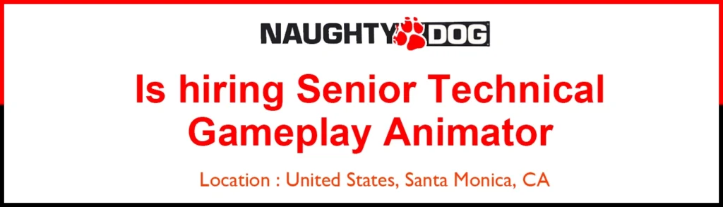 Naughty Dog Senior 3D Technical Gameplay Animator, CA Naughty Dog Senior 3D Technical Gameplay Animator, CA